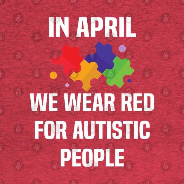 In April We Wear Red For Autistic people acceptance by Uniqueify